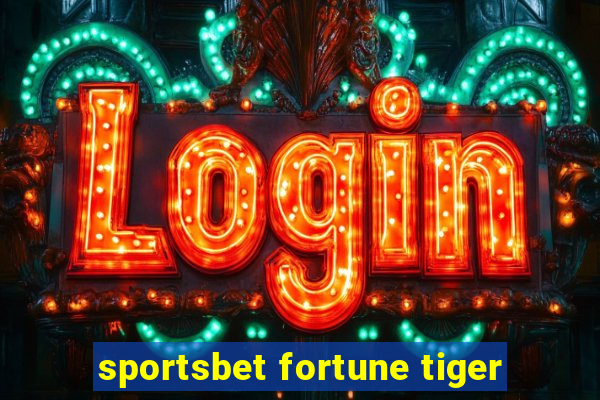 sportsbet fortune tiger